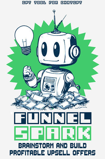 FunnelSpark GPT - A specialist you can summon any time inside your own ChatGPT account that analyzes your offer, understands your buyers, and instantly delivers five profit-boosting upsell ideas designed to convert FunnelSpark GPT - A specialist you can summon any time inside your own ChatGPT account that analyzes your offer, understands your buyers, and instantly delivers five profit-boosting upsell ideas designed to convert
